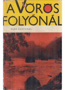 Rozehnal, Miro - A Vörös folyónál Rozehnal, Miro - A Vörös folyónál, Bratislava 1963 antikvár könyv