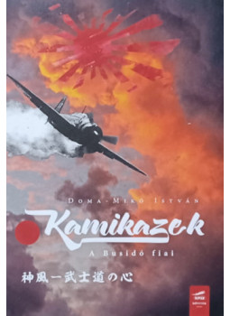 Doma-Mikó István - Kamikazek - A Busidó fiai Doma-Mikó István - Kamikazek - A Busidó fiai, Szolnok 2024 antikvár könyv