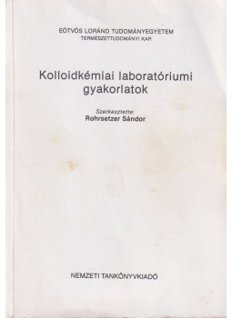 Rohrsetzer Sándor - Kolloidkémiai laboratóriumi gyakorlatok Rohrsetzer Sándor - Kolloidkémiai laboratóriumi gyakorlatok, Budapest 2002 antikvár könyv