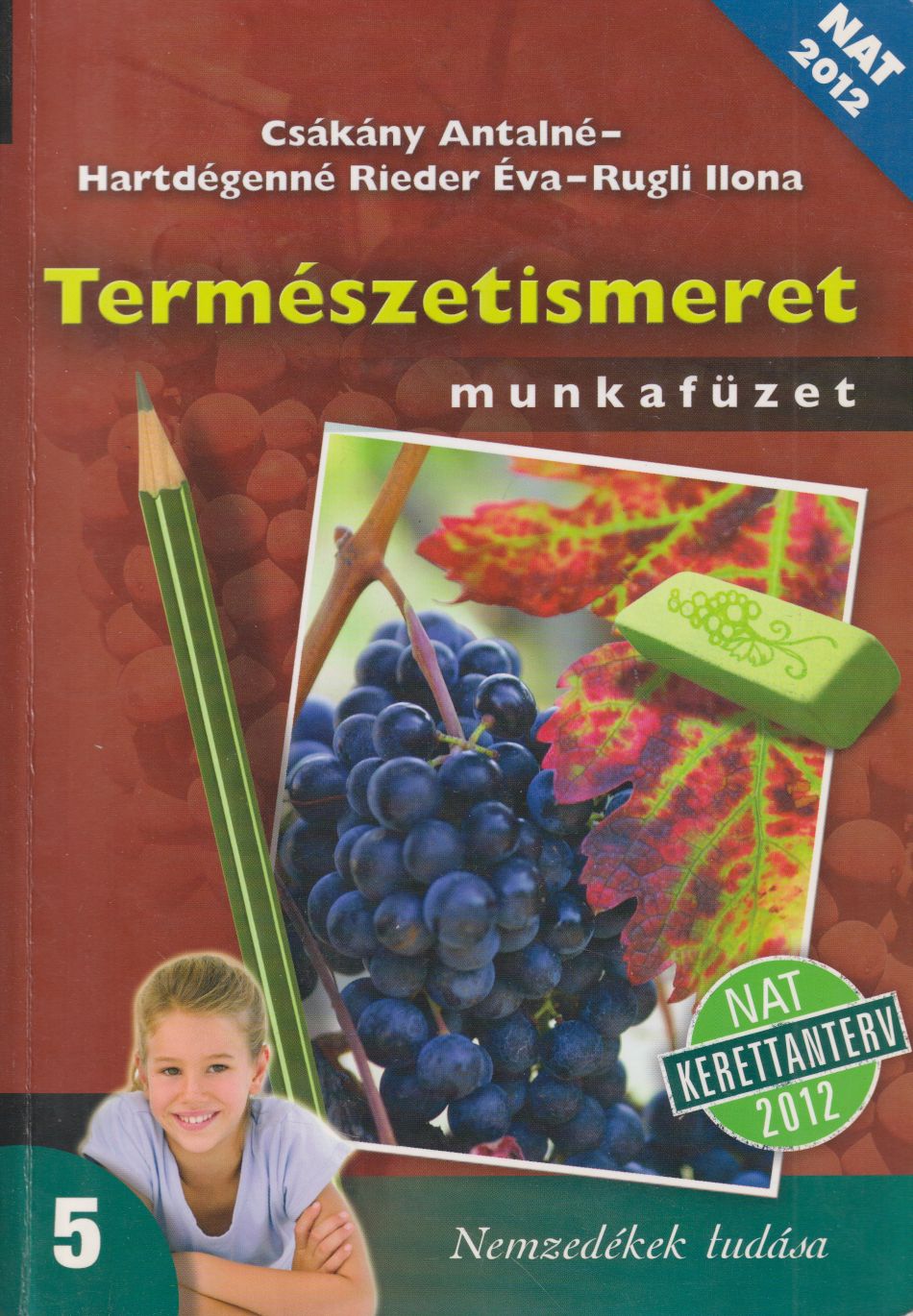 Csákány Antalné, Hartdégenné Rieder Éva, Rugli Ilona - Természetismeret munkafüzet 5. Csákány Antalné, Hartdégenné Rieder Éva, Rugli Ilona - Természetismeret munkafüzet 5., Budapest 2014 antikvár könyv