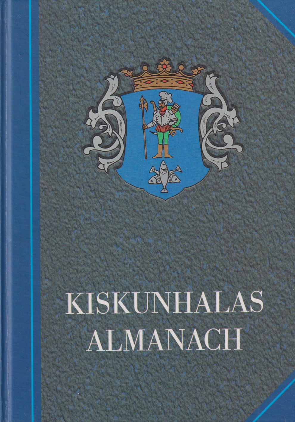 Szakál Aurél - Kiskunhalas almanach Szakál Aurél - Kiskunhalas almanach, Kiskunhalas 2002 antikvár könyv