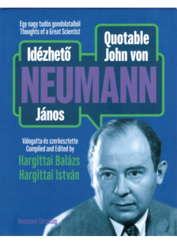 Hargittai Balázs , Hargittai István - Idézhető Neumann János / Quotable John von Neumann (dedikált) Hargittai Balázs , Hargittai István - Idézhető Neumann János / Quotable John von Neumann (dedikált), Budapest 2023 antikvár könyv
