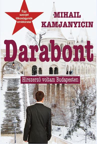 Mihail Kamjanyicin, Kulcsár István - Darabont (dedikált) Mihail Kamjanyicin, Kulcsár István - Darabont (dedikált), Budapest 2016 antikvár könyv