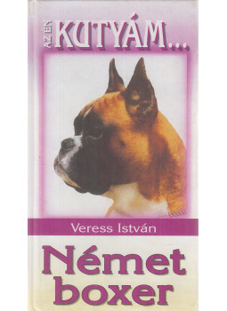 Veress István - Német boxer Veress István - Német boxer, Budapest 2002 antikvár könyv