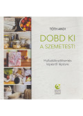 Tóth Andi - Dobd ki a szemetest! - Hulladékcsökkentés lépésről lépésre