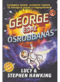 Stephen Hawking , Lucy Hawking - George és az Ősrobbanás Stephen Hawking , Lucy Hawking - George és az Ősrobbanás, Szeged 2018 antikvár könyv