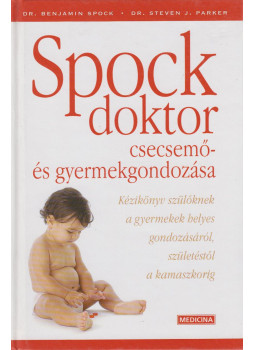 Spock, Benjamin M. dr., Parker, Steven Dr. - Spock doktor csecsemő- és gyermekgondozása Spock, Benjamin M. dr., Parker, Steven Dr. - Spock doktor csecsemő- és gyermekgondozása, Budapest 2005 antikvár könyv