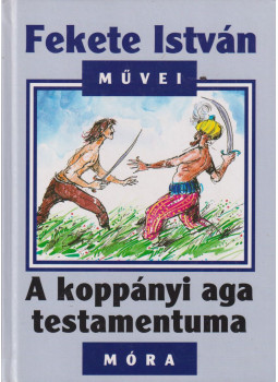 Fekete István - A koppányi aga testamentuma Fekete István - A koppányi aga testamentuma, Budapest 2005 antikvár könyv