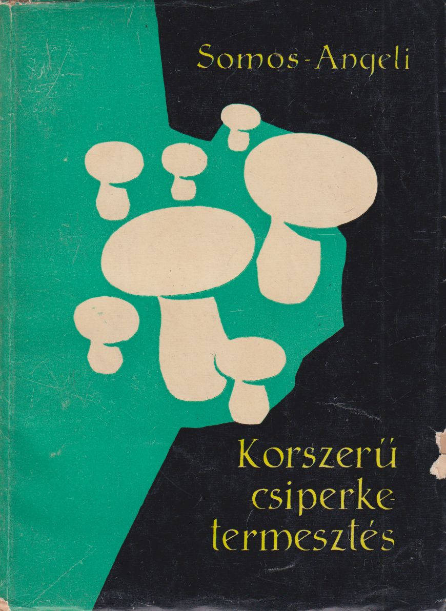 Somos András, Angeli Lambert - Korszerű csiperketermesztés Somos András, Angeli Lambert - Korszerű csiperketermesztés, Budapest 1960 antikvár könyv