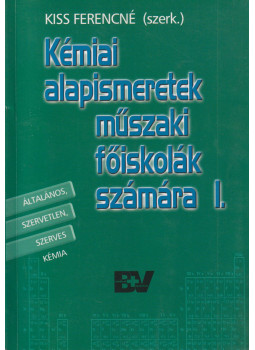 Kiss Ferencné - Kémiai alapismeretek műszaki főiskolák számára I. Kiss Ferencné - Kémiai alapismeretek műszaki főiskolák számára I., Budapest 2005 antikvár könyv