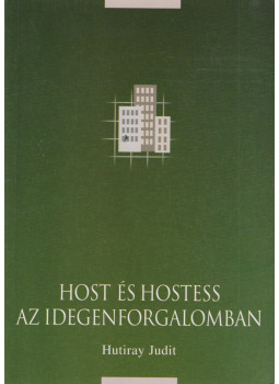 Hutiray Judit - Host és hostess az idegenforgalomban Hutiray Judit - Host és hostess az idegenforgalomban, Budapest 2001 antikvár könyv