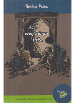 Berkes Péter - Az öreg bánya titka Berkes Péter - Az öreg bánya titka, Szeged 2008 antikvár könyv