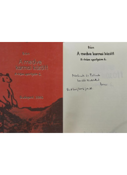 Bán István - A medve karmai között - X-trém sportjaim 6. (dedikált) Bán István - A medve karmai között - X-trém sportjaim 6. (dedikált), Pécs 2006 antikvár könyv