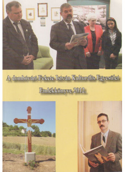 Földi Bodó Imre - A dombóvári Fekete István Kulturális Egyesület Emlékkönyve 2012. (dedikált) Földi Bodó Imre - A dombóvári Fekete István Kulturális Egyesület Emlékkönyve 2012. (dedikált), Dombóvár 2012 antikvár könyv