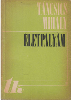 Táncsics Mihály - Életpályám Táncsics Mihály - Életpályám, Kolozsvár 1971 antikvár könyv