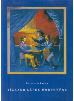 Gerencsér Csaba - Tízezer lépés Morphyval Gerencsér Csaba - Tízezer lépés Morphyval, null 2005 antikvár könyv