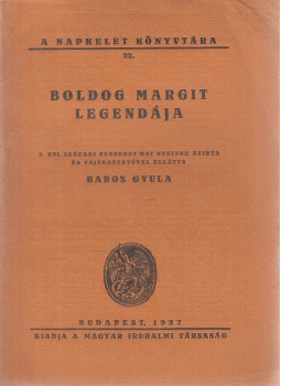 Baros Gyula - Boldog Margit legendája Baros Gyula - Boldog Margit legendája, Budapest 1927 antikvár könyv