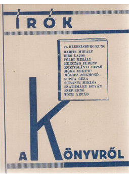 Klebelsberg Kuno, Babits Mihály, Bibó Lajos, Földi Mihály, Szép Ernő, Tóth Árpád, Surányi Miklós, Móricz Zsigmond, Kosztolányi Dezső, Herczeg Ferenc - Írók a könyvről Klebelsberg Kuno, Babits Mihály, Bibó Lajos, Földi Mihály, Szép Ernő, Tóth Árpád, Surányi Miklós, Móricz Zsigmond, Kosztolányi Dezső, Herczeg Ferenc - Írók a könyvről, Budapest 1930 antikvár könyv