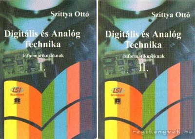 Szittya Ottó - Digitális és Analóg Technika Informatikusoknak I-II.