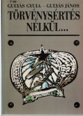 Gulyás János,Gulyás Gyula - Törvénysértés nélkül...