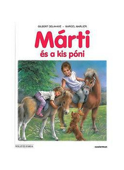 Gilbert Delahaye, Marcel Marlier - Márti és a kis póni Gilbert Delahaye, Marcel Marlier - Márti és a kis póni, null 2008 antikvár könyv