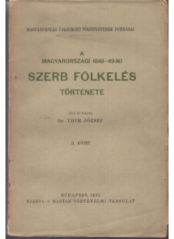 Thim József - A magyarországi 1848–49-iki szerb fölkelés története II. Thim József - A magyarországi 1848–49-iki szerb fölkelés története II., Budapest 1930 antikvár könyv
