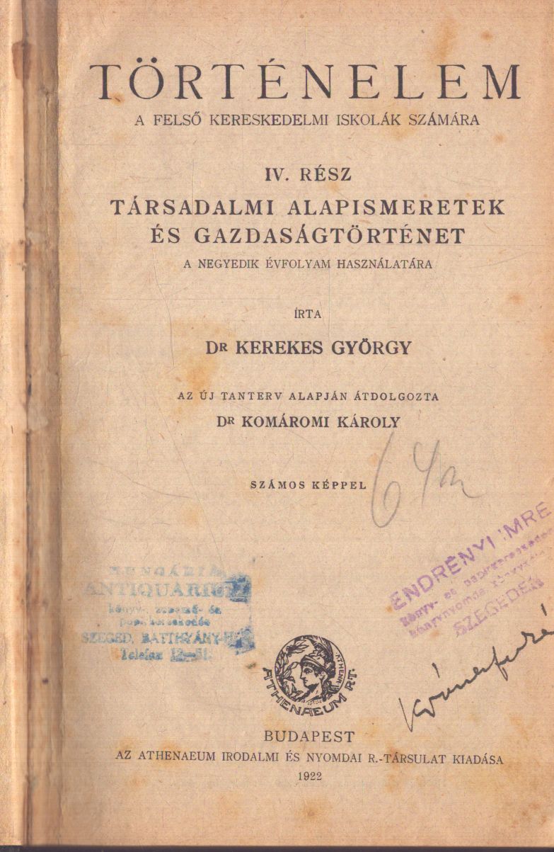 Kerekes György Dr. - Történelem a felső kereskedelmi iskolák számára IV. rész Kerekes György Dr. - Történelem a felső kereskedelmi iskolák számára IV. rész, Budapest 1922 antikvár könyv