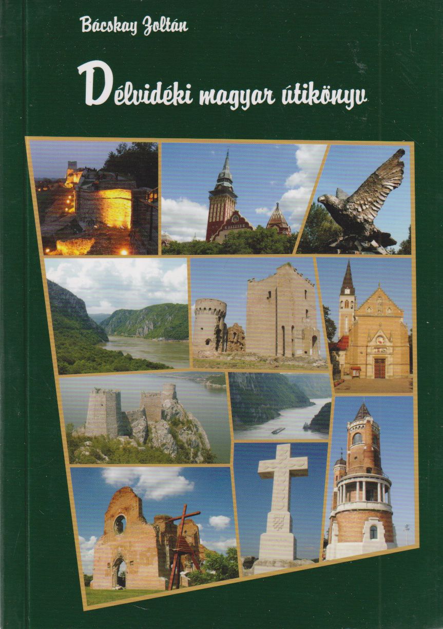 Bacskay Zoltán - Délvidéki magyar útikönyv