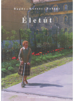 Bagdy Emőke, Baktay Miklós, Korsós Gizella - Életút, Budapest 2001 antikvár könyv