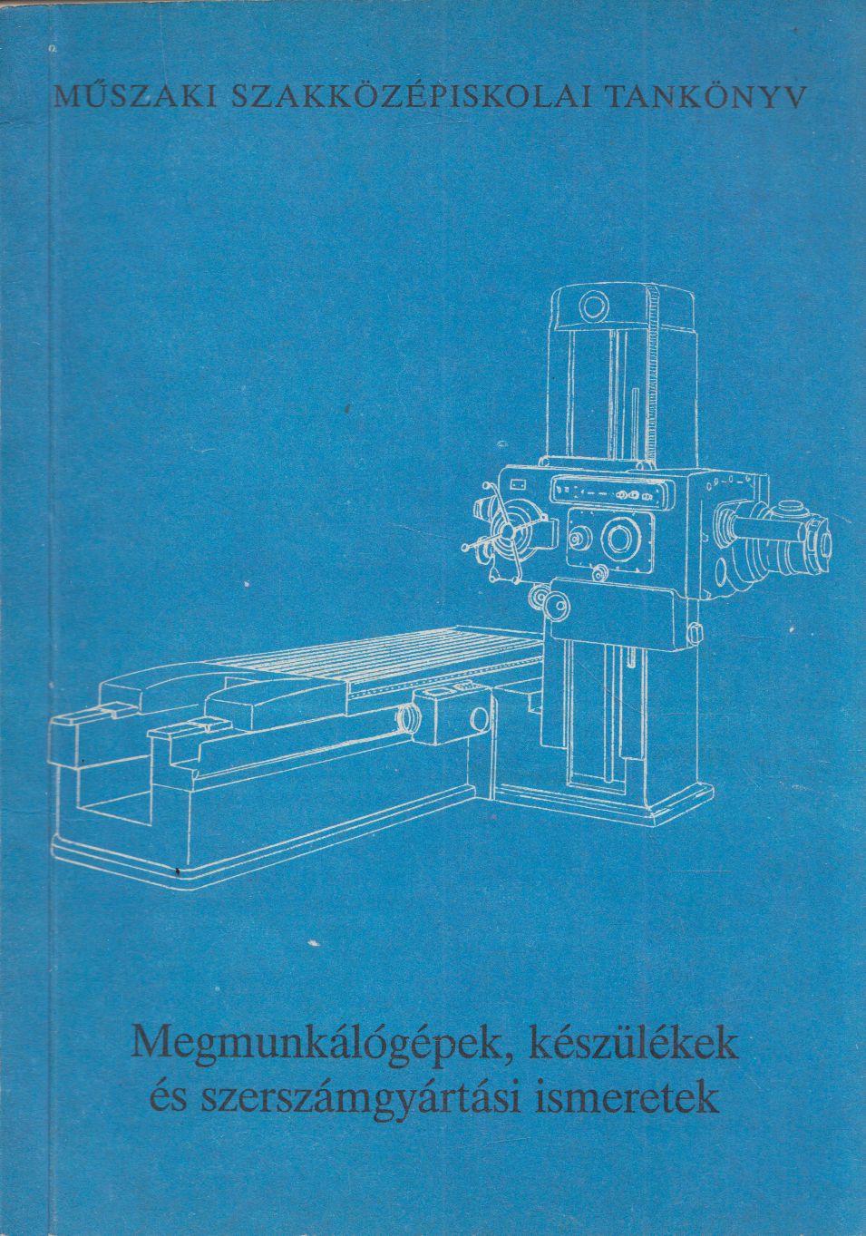 Kis Ferenc - Megmunkálógépek, készülékek és szerszámgyártási ismeretek Kis Ferenc - Megmunkálógépek, készülékek és szerszámgyártási ismeretek, Budapest 1990 antikvár könyv