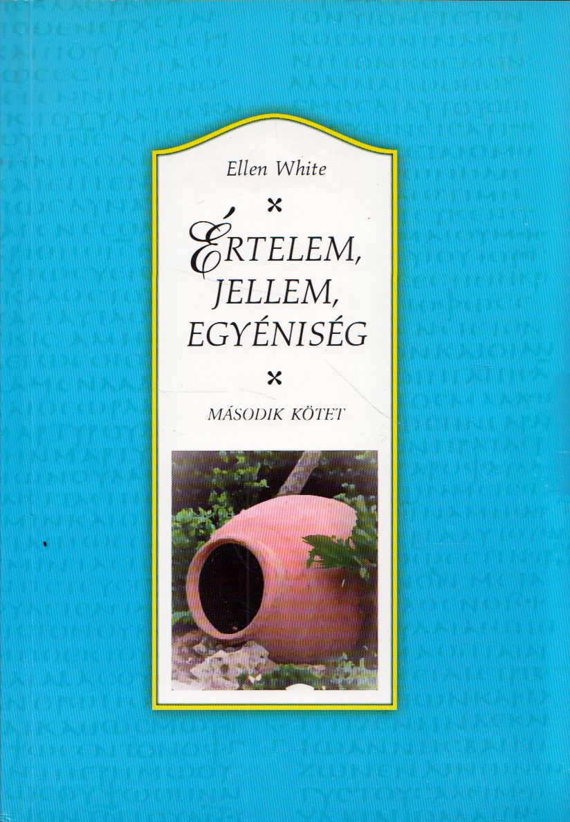 Ellen White - Értelem, jellem, egyéniség II. Ellen White - Értelem, jellem, egyéniség II., null 2005 antikvár könyv