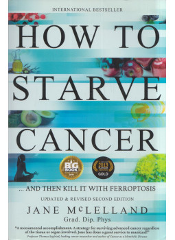 Jane McLelland - How to Starve Cancer ...and Then Kill It with Ferroptosis Jane McLelland - How to Starve Cancer ...and Then Kill It with Ferroptosis, null 2021 antikvár könyv
