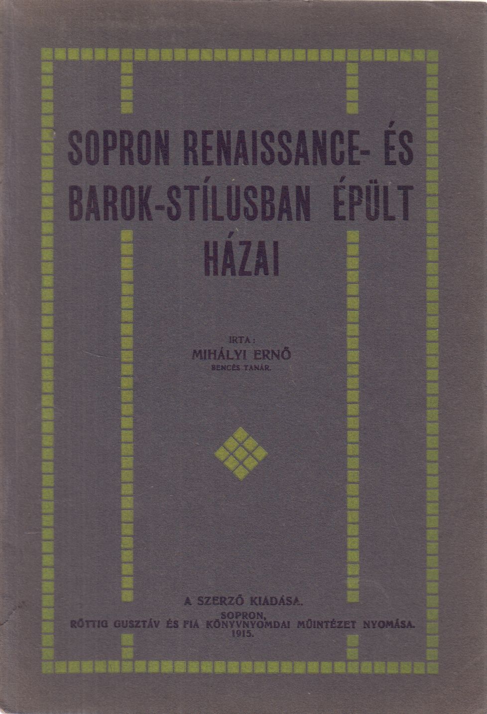 Mihályi Ernő - Sopron renaissance- és barok-stílusban épült házai Mihályi Ernő - Sopron renaissance- és barok-stílusban épült házai, Sopron 1915 antikvár könyv