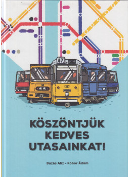 Buzás Aliz, Kóbor Ádám - Köszöntjük kedves utasainkat! Buzás Aliz, Kóbor Ádám - Köszöntjük kedves utasainkat!, null 2016 antikvár könyv