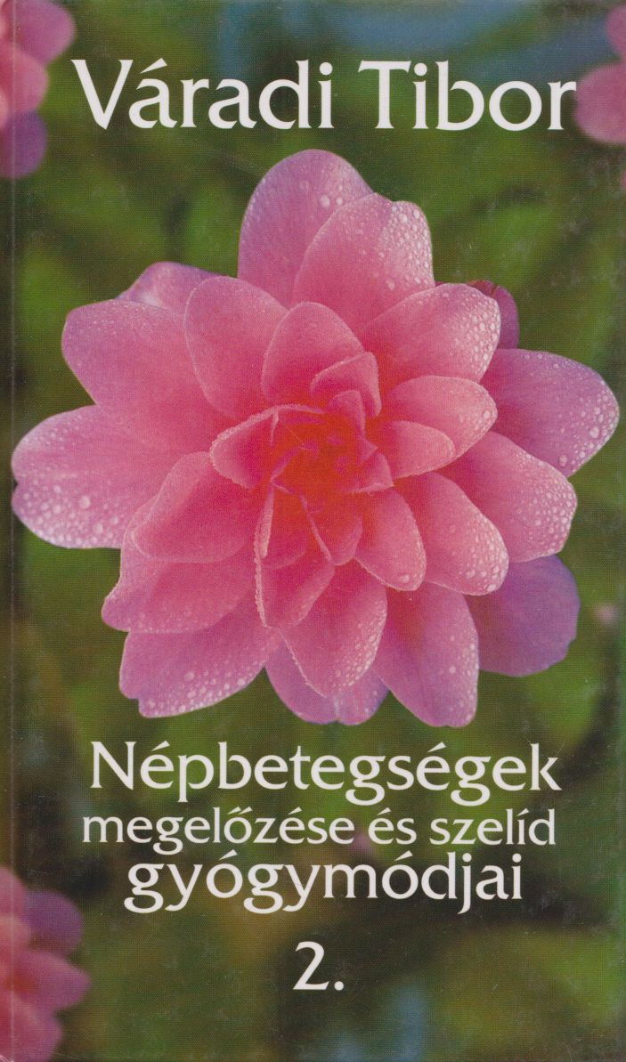 Váradi Tibor - Népbetegségek megelőzése és szelíd gyógymódjai 2.