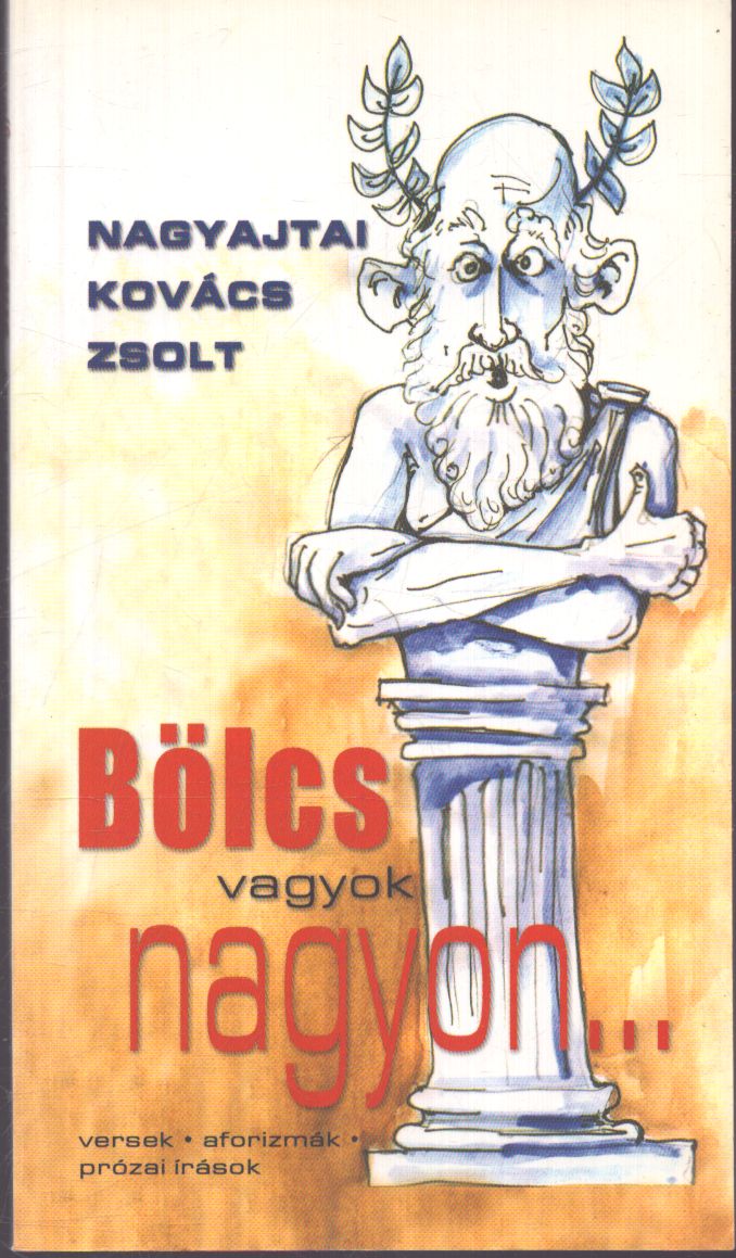 Nagyajtai Kovács Zsolt - Bölcs vagyok nagyon... (dedikált)