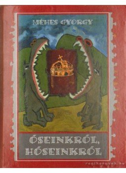 Méhes György - Őseinkről, hőseinkről Méhes György - Őseinkről, hőseinkről, Sepsiszentgyörgy 2002 antikvár könyv