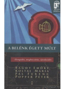 Popper Péter, Bagdy Emőke, Koltai Mária, Pál Ferenc - A belénk égett múlt Popper Péter, Bagdy Emőke, Koltai Mária, Pál Ferenc - A belénk égett múlt, Budapest 2011 antikvár könyv