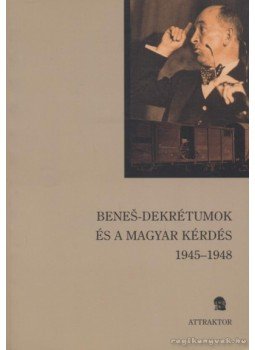 Szarka László, Popély Árpád, Sutaj, Stefan - Benes-dekrétumok és a magyar kérdés Szarka László, Popély Árpád, Sutaj, Stefan - Benes-dekrétumok és a magyar kérdés, Máriabesnyő-Gödöllő 2007 antikvár könyv
