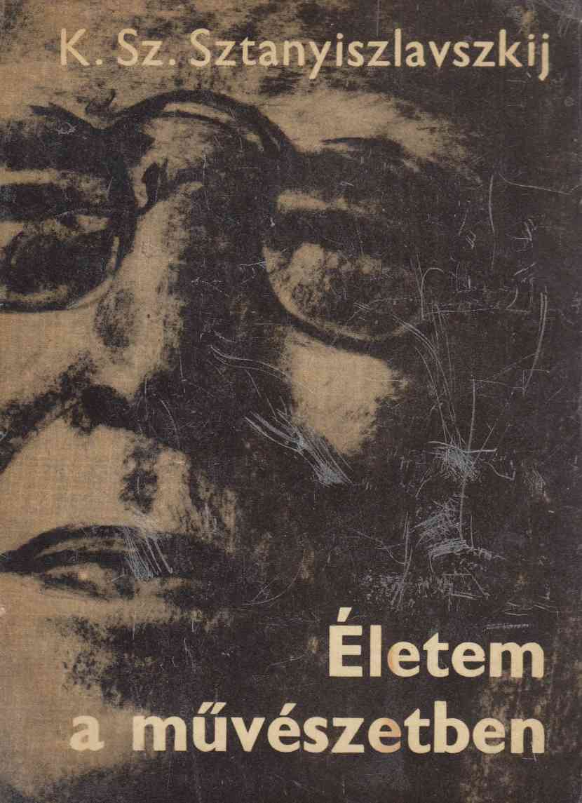 Sztanyiszlavszkij - Életem a művészetben