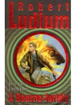 Robert Ludlum, Eric Van Lustbader - A Bourne-fortély Robert Ludlum, Eric Van Lustbader - A Bourne-fortély, 2010 antikvár könyv