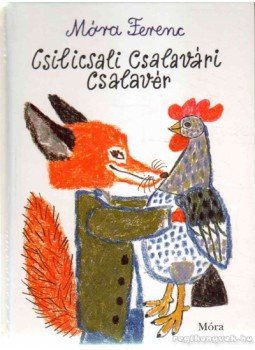 Móra Ferenc - Csilicsali Csalavári Csalavér Móra Ferenc - Csilicsali Csalavári Csalavér, 2011 antikvár könyv