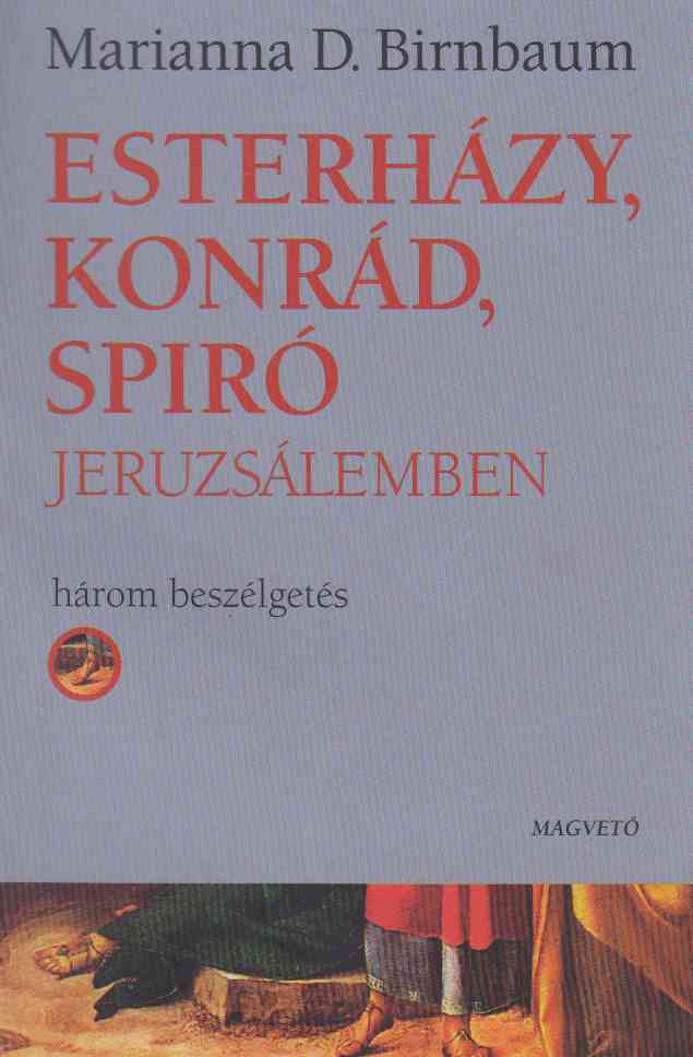 Marianna D. Birnbaum,Esterházy Péter,Konrád György,Spiró György - Esterházy, Konrád, Spiró Jeruzsálemben (dedikált)