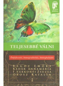 F. Várkonyi Zsuzsa, Dr. Bagdy Emőke, Orosz Katalin, Kádár Annamária Dr. - Teljesebbé válni F. Várkonyi Zsuzsa, Dr. Bagdy Emőke, Orosz Katalin, Kádár Annamária Dr. - Teljesebbé válni, Budapest 2012 antikvár könyv