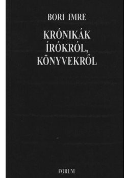 Bori Imre - atirni - Krónikák írókról, könyvekről Bori Imre - atirni - Krónikák írókról, könyvekről, Újvidék 1999 antikvár könyv