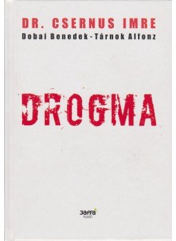 Csernus Imre, Dobai Benedek, Tárnok Alfonz - Drogma Csernus Imre, Dobai Benedek, Tárnok Alfonz - Drogma, Budapest 2011 antikvár könyv