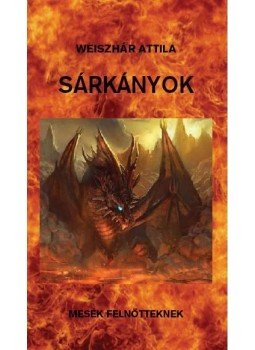 Weiszhár Attila - Sárkányok Weiszhár Attila - Sárkányok, 2011 antikvár könyv