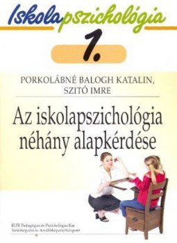PORKOLÁBNÉ BALOGH KATALIN , Szitó Imre - Az iskolapszichológia néhány alapkérdése - Iskolapszichológia 1. PORKOLÁBNÉ BALOGH KATALIN , Szitó Imre - Az iskolapszichológia néhány alapkérdése - Iskolapszichológia 1., null 0 antikvár könyv