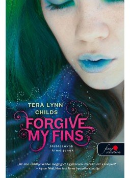 Childs, Tera Lynn - Forgive My Fins - Hableányok kíméljenek Childs, Tera Lynn - Forgive My Fins - Hableányok kíméljenek, Szeged 2012 antikvár könyv