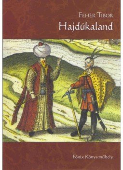 Fehér Tibor - Hajdúkaland Fehér Tibor - Hajdúkaland, Hajdúböszörmény 2009 antikvár könyv